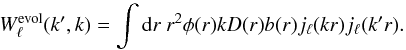 \begin{equation} W^{\rm evol}_\ell(k',k) = \int {\rd} r ~r^2 \phi(r)k D(r)b(r) j_\ell(kr)j_\ell(k'r). \label{eq:window:realistic} \end{equation}