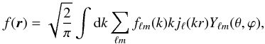 \begin{equation} f(\vec{r})=\sqrt{\frac{2}{\pi}}\int {\rd} k \sum_{\ell m} f_{\ell m}(k) kj_\ell(kr) Y_{\ell m}(\theta, \varphi), \end{equation}