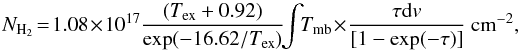 \begin{equation} \mathit{N_{\rm H_{2}}}\!=\!1.08\!\times\!10^{17}\frac{(T_{\rm ex}+0.92)}{\exp(-16.62/T_{\rm ex})}\!\!\int\!\! T_{\rm mb}\!\times\!\frac{\tau {\rm d}v}{[1-\exp(-\tau)]}~{\rm cm}^{-2}, \end{equation}