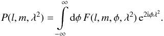 \begin{equation} P(l,m,\lambda^{2})=\intop_{-\infty}^{\infty}{\rm d}\phi\, F(l,m,\phi,\lambda^{2})\, {\rm e}^{2{\rm i}\phi\lambda^{2}}.\label{eq:P_to_F} \end{equation}