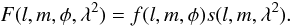 \begin{equation} F(l,m,\phi,\lambda^{2})=f(l,m,\phi)s(l,m,\lambda^{2}).\label{eq:F_factorizable} \end{equation}