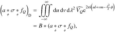\begin{eqnarray} \left(a \cnvphi \sigma \cnvphi f_{Q}\right)_{\textrm{D}} &=& \iiintop_{-\infty}^{\infty}{\rm d}u\, {\rm d}v\, {\rm d}\lambda^{2}\,\widehat{V_{Q}}{\rm e}^{2\pi {\rm i}\left(ul+vm-\frac{\lambda^{2}}{\pi}\phi\right)}\notag \\ &=& B \cnvfull (a \cnvphi \sigma \cnvphi f_{Q}),\label{eq:3D_inversion} \end{eqnarray}
