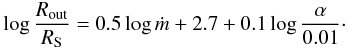 \begin{equation} \log {R_{\rm out} \over R_{\rm S}}=0.5 \log{\dot m} +2.7 +0.1 \log{\alpha \over 0.01}\cdot \end{equation}