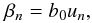 \begin{equation} \beta_{n} = b_{0} u_{n}, \label{eq:beta} \end{equation}