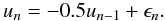 \begin{equation} u_{n} = -0.5 u_{n-1}+ \epsilon_{n}. \end{equation}