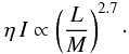 \begin{equation} \label{etaI} \eta \, I \propto \left( \frac{L}{M} \right)^{2.7} \cdot \end{equation}