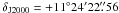 \hbox{$\delta_{\rm J2000}=+11^\circ24'22\farcs 56$}