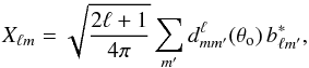 \begin{equation} X_{\ell m} = \sqrt{\frac{2 \ell + 1}{4 \pi}} \sum_{m'} d^\ell_{m m'}(\theta_{\mathrm{o}}) \, b_{\ell m'}^{\ast} , \end{equation}