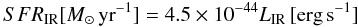 \begin{equation} \label{SFR_FIR} {SFR}_{\rm IR}[M_{\odot}\,\textrm{yr}^{-1}] = 4.5\times 10^{-44}L_{\rm IR}\,[\textrm{erg}\,\textrm{s}^{-1}] \end{equation}