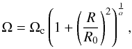 \begin{equation} \Omega = \Omega_{\rm c} \left(1+\left(\frac{R}{R_0}\right)^2\right)^{\frac{1}{\alpha}}, \end{equation}