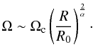 \begin{equation} \Omega \sim \Omega_{\rm c}\left(\frac{R}{R_0}\right)^{\frac{2}{\alpha}}\cdot \end{equation}