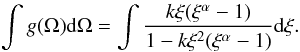 \appendix \setcounter{section}{1} \begin{equation} \int g(\Omega){\rm d}\Omega = \int \frac{k\xi(\xi^\alpha-1)}{1-k\xi^2(\xi^\alpha-1)}{\rm d}\xi. \end{equation}