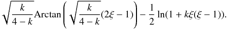 \appendix \setcounter{section}{1} \begin{equation} \sqrt{\frac{k}{4-k}} {\rm Arctan}\left( \sqrt{\frac{k}{4-k}}(2\xi-1)\right)-\frac{1}{2}\ln(1+k\xi(\xi-1)). \end{equation}