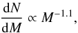 \begin{equation} \frac{{\rm d}N}{{\rm d}M} \propto M^{-1.1}, \end{equation}