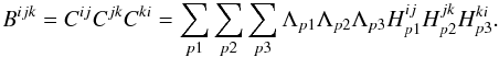 \begin{equation} B^{ijk} = C^{ij}C^{jk}C^{ki} = \sum_{p1}\sum_{p2}\sum_{p3} \Lambda_{p1}\Lambda_{p2}\Lambda_{p3} H^{ij}_{p1}H^{jk}_{p2}H^{ki}_{p3}.\label{eqn:bispec_expanded} \end{equation}