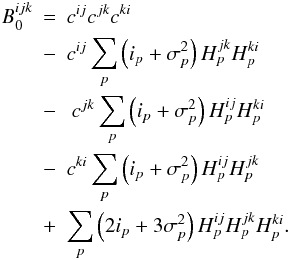 \begin{eqnarray} \label{eqn:bias_free_bispec} B^{ijk}_{0}&=& c^{ij}c^{jk}c^{ki}\nonumber\\ &-& c^{ij}\sum_{p}\left(i_{p} + \sigma^{2}_{p}\right) H^{jk}_{p}H^{ki}_{p} \nonumber\\ &-&\ c^{jk}\sum_{p}\left(i_{p} + \sigma^{2}_{p}\right) H^{ij}_{p}H^{ki}_{p} \nonumber\\ &-& c^{ki}\sum_{p}\left(i_{p} + \sigma^{2}_{p}\right) H^{ij}_{p}H^{jk}_{p} \nonumber\\ &+& \sum_{p}\left(2 i_{p} +3\sigma^{2}_{p}\right)H^{ij}_{p}H^{jk}_{p}H^{ki}_{p}. \end{eqnarray}