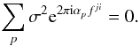 \begin{equation} \sum_{p}\sigma^{2}\mathrm{e}^{2\pi{\rm i}\alpha_{p}f^{ji}}=0. \label{eqn:const_sigma_dft} \end{equation}