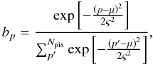 \begin{equation} b_{p}=\frac{\exp\left[-\frac{\left(p-\mu\right)^{2}}{2\varsigma^{2}}\right]} {\sum_{p'}^{N_{\rm pix}}\exp\left[-\frac{\left(p'-\mu\right)^{2}}{2\varsigma^{2}}\right]}, \end{equation}