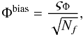 \begin{equation} \Phi^{\mathrm{bias}} = \frac{\varsigma_{\Phi}}{\sqrt{N_{f}}}, \end{equation}