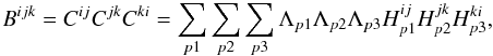 \appendix \setcounter{section}{1} \begin{equation} B^{ijk} = C^{ij}C^{jk}C^{ki} = \sum_{p1}\sum_{p2}\sum_{p3} \Lambda_{p1}\Lambda_{p2}\Lambda_{p3} H^{ij}_{p1}H^{jk}_{p2}H^{ki}_{p3}, \end{equation}