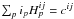 \hbox{$\sum_{p}i_{p}H^{ij}_{p} = c^{ij}$}