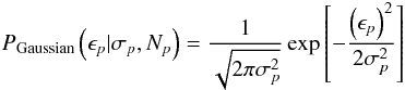 \begin{equation} P_{\textrm{Gaussian}}\left(\epsilon_{p}|\sigma_{p}, N_{p}\right) = \frac{1}{\sqrt{2\pi\sigma_{p}^{2}}}\exp\left[-\frac{\left(\epsilon_{p}\right)^{2}}{2\sigma_{p}^{2}}\right] \end{equation}