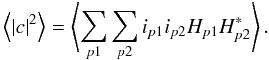 \begin{equation} \left\langle \left|c\right|^{2}\right\rangle=\left\langle\sum_{p1}\sum_{p2}i_{p1}i_{p2}H_{p1}H^{*}_{p2}\right\rangle.\label{eqn:powerspec} \end{equation}