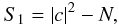 \begin{equation} S_{1} = \left|c\right|^{2} - N, \end{equation}