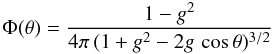\begin{equation} \label{phi_eq} \Phi(\theta) = \frac{1-g^2}{4\pi\,(1+g^2-2g\, \cos \theta)^{3/2}} \end{equation}