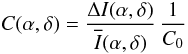 \begin{equation} C(\alpha,\delta) = \frac{\Delta I(\alpha,\delta)}{\overline{I}(\alpha,\delta)} \, \frac{1}{C_0} \end{equation}