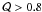 \hbox{$\mathcal{Q} > 0.8$}
