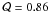 \hbox{$\mathcal{Q} = 0.86$}