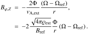 \begin{eqnarray} B_{\varphi ,Z} &=&-\frac{2\Phi }{v_{\mathrm{A,ext}}}\frac{\left( \Omega -\Omega _{\mathrm{ref}}\right) }{r}, \notag\\ &=&-2\frac{\sqrt{4\pi \varrho _{\mathrm{ext}}}}{B_{\mathrm{ref}}} \frac{\Phi}{r}\left( \Omega -\Omega _{\mathrm{ref}}\right). \label{eq:B_phi} \end{eqnarray}