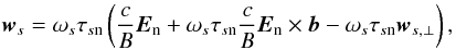 \begin{equation} \vec{w}_{s} = \omega _{s} \tau _{s\mathrm{n}} \left( \frac{c}{B}\vec{E}_{\mathrm{n}} + \omega _{s}\tau _{s\mathrm{n}}\frac{c}{B}\vec{E}_{\mathrm{n}}\times\vec{b} - \omega _{s} \tau _{s\mathrm{n}}\vec{w}_{s,\perp}\right), \label{eq:drift_velocity_complicated} \end{equation}