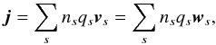 \begin{eqnarray} \vec{j} = \sum_{s}{n_{s} q_{s}\vec{v}_{s}} = \sum_{s}{n_{s}q_{s}\vec{w}_{s}}, \label{eq:currency_density} \end{eqnarray}