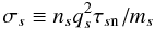 \begin{equation} \sigma _{s} \equiv n_{s} q_{s}^{2} \tau _{s\mathrm{n}}\left/m _{s}\right. \label{eq:conductivity_parl} \end{equation}
