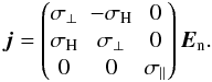 \begin{eqnarray} \vec{j} = \begin{pmatrix} \sigma _{\perp} & -\sigma _{\mathrm{H}} & 0 \\ \sigma _{\mathrm{H}} & \sigma _{\perp} & 0 \\ 0 & 0 & \sigma _{\parallel} \end{pmatrix} \vec{E}_{\mathrm{n}}. \label{eq:Ohms_law_general} \end{eqnarray}