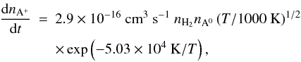 \begin{eqnarray} \frac{\mathrm{d}n_{\mathrm{A}^{+}}}{\mathrm{d}t} &=& 2.9 \times 10^{-16}~\mathrm{cm}^{3}~\mathrm{s}^{-1}~n_{\mathrm{H}_{2}}n_{\mathrm{A}^{0}} \left(T/1000~\mathrm{K}\right)^{1/2} \notag\\ &&\times\exp\left(-5.03\times 10^{4}~\mathrm{K}/T\right), \label{eq:thermal_ion_rate} \end{eqnarray}