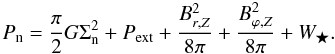 \begin{equation} P_{\mathrm{n}}=\frac{\pi }{2}G\Sigma _{\mathrm{n}}^{2}+P_{\mathrm{ext}}+ \frac{B_{r,Z}^{2}}{8\pi }+\frac{B_{\varphi,Z}^{2}}{8\pi } + W_{\bigstar }. \label{eq:neutral_pressure} \end{equation}
