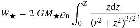 \begin{equation} W_{\bigstar } = 2~GM_{\bigstar }\varrho_{\mathrm{n}} \int_{0}^{Z}\frac{z\mathrm{d}z}{\left(r^{2}+z^{2}\right) ^{3/2}}, \label{eq:weight_pointmass} \end{equation}