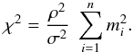 \begin{equation} \chi^2 = \frac{\rho^2}{\sigma^2} \; \sum_{i=1}^n m_i^2. \end{equation}
