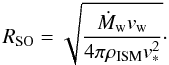 \begin{equation} R_{\rm SO} = \sqrt{\frac{\dot{M}_{\rm w} v_{\rm w}}{4 \pi \rho_{\rm ISM} v^2_*}} \cdot \ \end{equation}