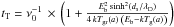 \hbox{$t_{\rm T}=\nu_{0}^{-1}\,\times\,\left(1+\frac{E_{\rm b}^{2}\sinh^{2}\left(d_{\rm s}/\lambda_{\rm D}\right)}{4\, kT_{\rm gr}(a)\,\left(E_{\rm b}-kT_{\rm g}(a)\right)}\right)$}