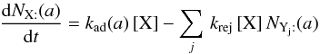 \appendix \setcounter{section}{2} \begin{equation} \frac{{\rm d}N_{\mathrm{X:}}(a)}{{\rm d}t}=k_{\rm ad}(a)\,[\mathrm{X}]-\sum_{j}\, k_{\rm rej}\,[\mathrm{X}]\, N_{\mathrm{Y_{j}:}}(a)\label{eq_surf_ads} \end{equation}