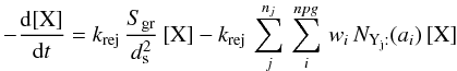 \appendix \setcounter{section}{2} \begin{equation} -\frac{{\rm d}[\mathrm{X}]}{{\rm d}t}=k_{\rm rej}\,\frac{S_{\rm gr}}{d_{\rm s}^{2}}\,[\mathrm{X}]-k_{\rm rej}\,\sum_{j}^{n_{j}}\,\sum_{i}^{npg}\, w_{i}\, N_{\mathrm{Y_{j}:}}(a_{i})\,[\mathrm{X}]\label{eq_adsor} \end{equation}