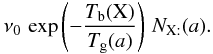 \appendix \setcounter{section}{2} \begin{eqnarray*} \nu_{0}\,\exp\left(-\frac{T_{\rm b}(\mathrm{X})}{T_{\rm g}(a)}\right)\, N_{\mathrm{X:}}(a). \end{eqnarray*}