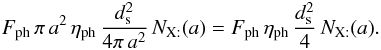 \appendix \setcounter{section}{2} \begin{eqnarray*} F_{\rm ph}\,\pi\, a^{2}\,\eta_{\rm ph}\,\frac{d_{\rm s}^{2}}{4\pi\, a^{2}}\, N_{\mathrm{X:}}(a)=F_{\rm ph}\,\eta_{\rm ph}\,\frac{d_{\rm s}^{2}}{4}\, N_{\mathrm{X:}}(a). \end{eqnarray*}