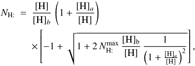 \appendix \setcounter{section}{2} \begin{eqnarray} N_{\mathrm{H:}}&=&\frac{[\mathrm{H}]}{[\mathrm{H}]_{b}}\,\left(1+\frac{[\mathrm{H}]_{a}}{[\mathrm{H}]}\right)\nonumber \\ &&\times \left[-1+\sqrt{1+2\, N_{\mathrm{H:}}^{\rm max}\,\frac{[\mathrm{H}]_{\rm b}}{[\mathrm{H}]}\,\frac{1}{\left(1+\frac{[\mathrm{H}]_{a}}{[\mathrm{H}]}\right)^{2}}}\right],\label{eq:LH_full} \end{eqnarray}