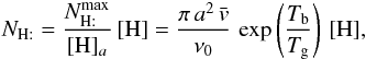 \appendix \setcounter{section}{2} \begin{eqnarray*} N_{\mathrm{H:}}=\frac{N_{\mathrm{H:}}^{\rm max}}{[\mathrm{H}]_{a}}\,[\mathrm{H}]=\frac{\pi\, a^{2}\,\bar{v}}{\nu_{0}}\,\exp\left(\frac{T_{\rm b}}{T_{\rm g}}\right)\,[\mathrm{H}] , \end{eqnarray*}