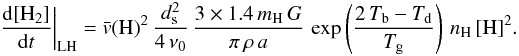 \appendix \setcounter{section}{2} \begin{eqnarray*} \left.\frac{{\rm d}[\mathrm{H}_{2}]}{{\rm d}t}\right|_{\rm LH}=\bar{v}(\mathrm{H)^{2}}\,\frac{d_{\rm s}^{2}}{4\,\nu_{0}}\,\frac{3\times1.4\, m_{\mathrm{H}}\, G}{\pi\,\rho\, a}\,\exp\left(\frac{2\, T_{\rm b}-T_{\rm d}}{T_{\rm g}}\right)\, n_{\mathrm{H}}\,[\mathrm{H}]^{2}. \end{eqnarray*}